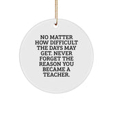 Teacher Gifts from Friends - Inspirational Circle Ornament - No Matter How Difficult The Days May Get. - Christmas Unique Gifts for Teacher - Image 1